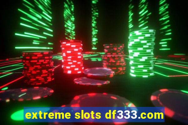 extreme slots df333.com